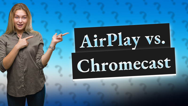 AirPlay vs. Chromecast
