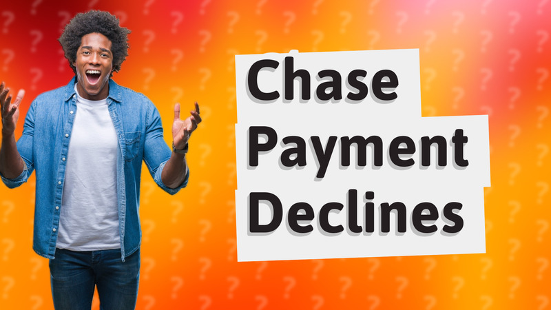 Chase Payment Declines