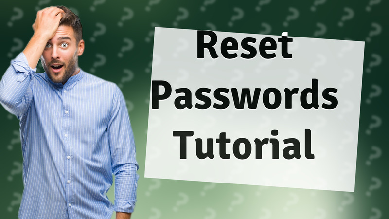 Reset Passwords Tutorial
