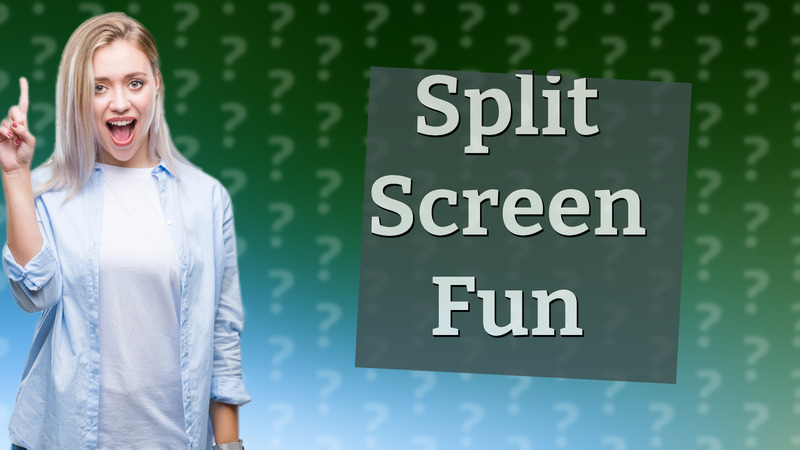 Split Screen Fun