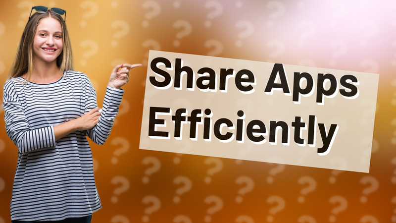 Share Apps Efficiently