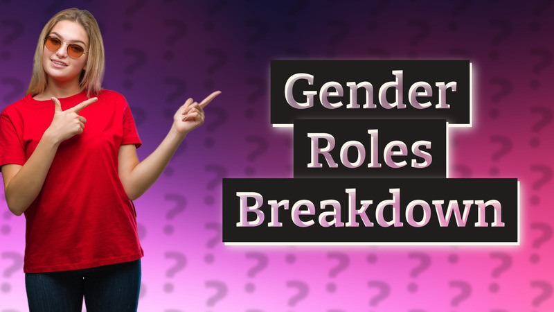 Gender Roles Breakdown