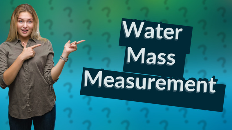 Water Mass Measurement