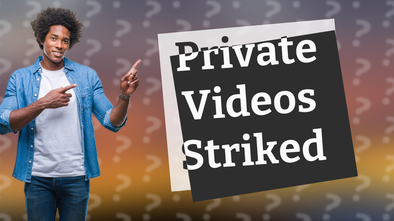 Private Videos Striked