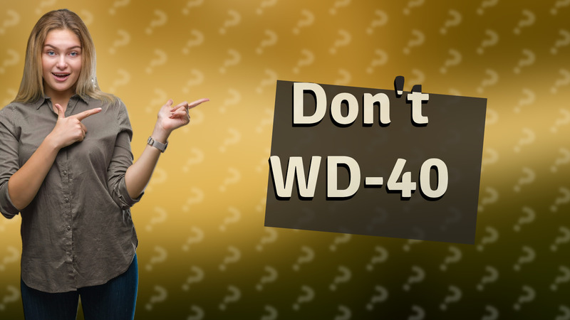 Don't WD-40