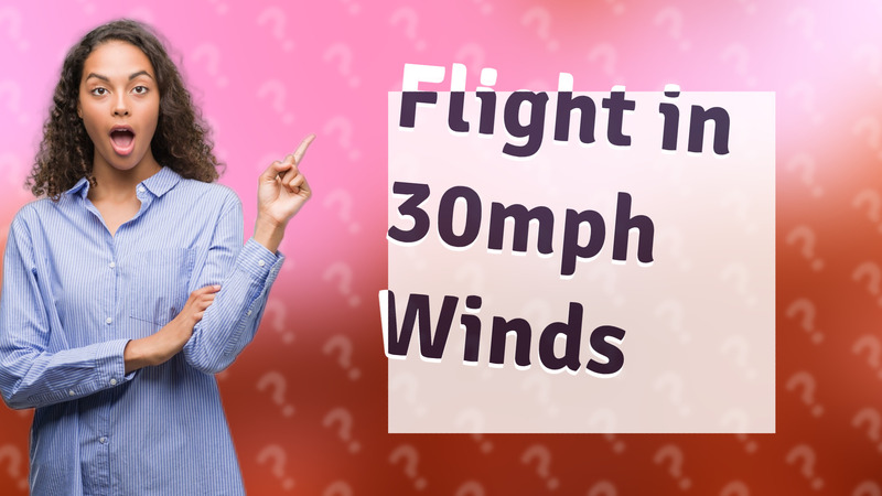 Flight in 30mph Winds