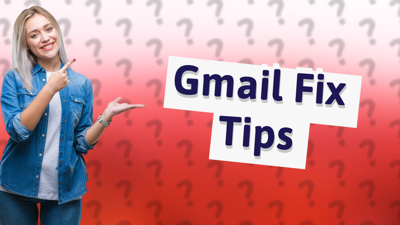 Gmail Fix Tips