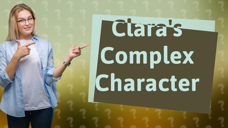 Clara's Complex Character