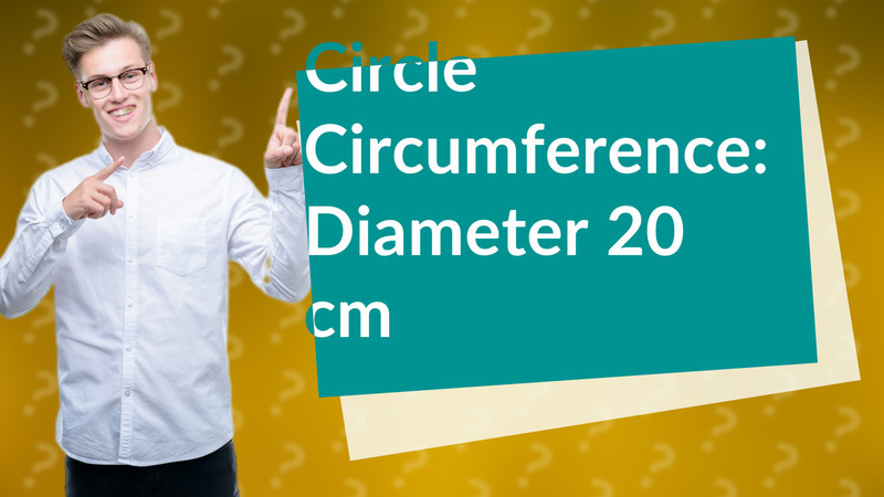 Circle Circumference: Diameter 20 cm
