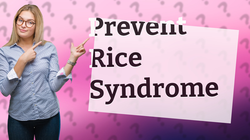 Prevent Rice Syndrome