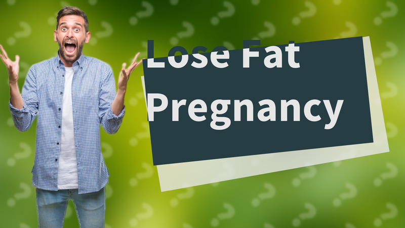 Lose Fat Pregnancy