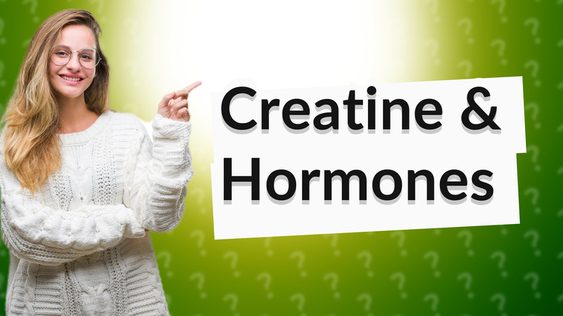 Creatine & Hormones