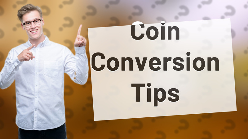Coin Conversion Tips