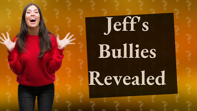 Jeff's Bullies Revealed