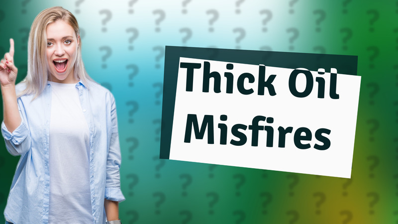 Thick Oil Misfires