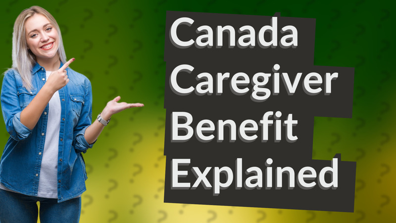 Canada Caregiver Benefit Explained
