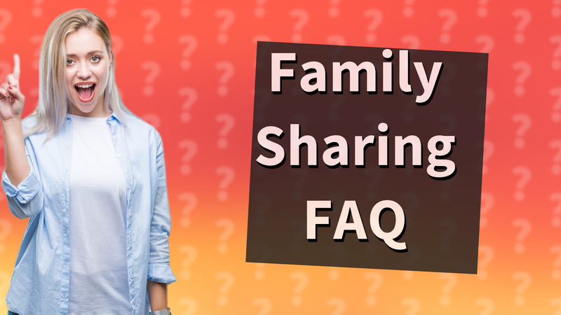 Family Sharing FAQ