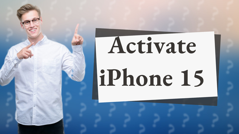 Activate iPhone 15
