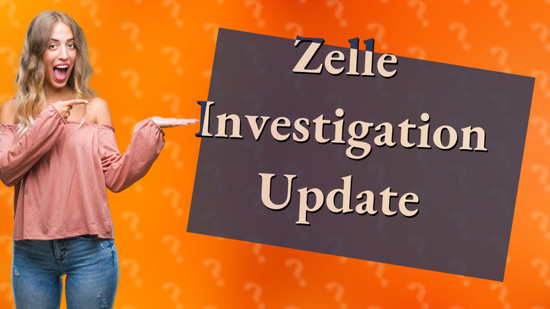 Zelle Investigation Update