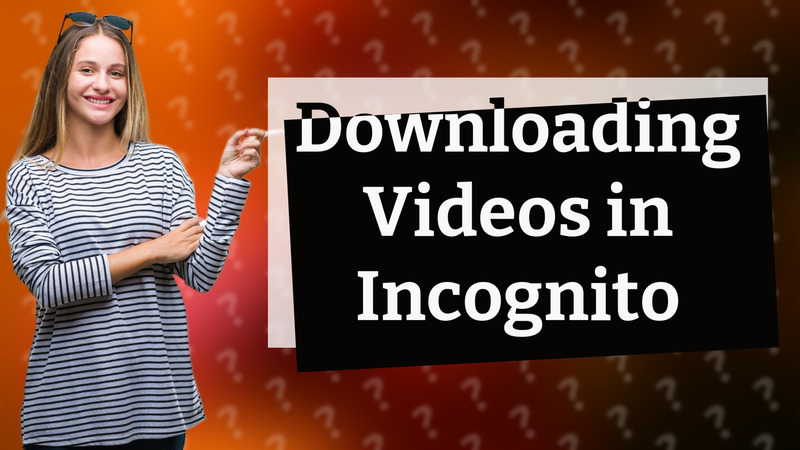 Downloading Videos in Incognito