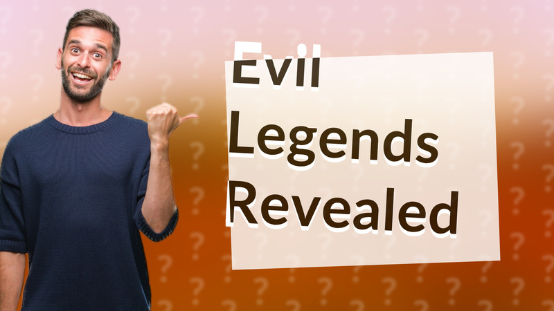 Evil Legends Revealed
