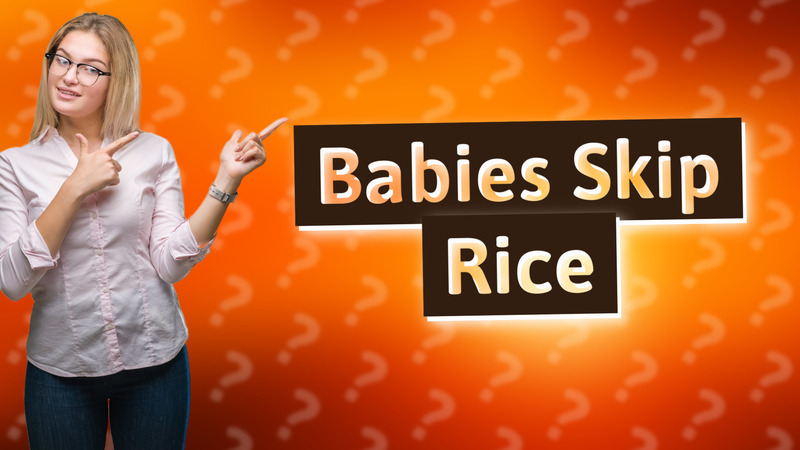 Babies Skip Rice