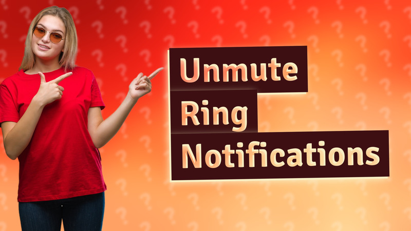 Unmute Ring Notifications