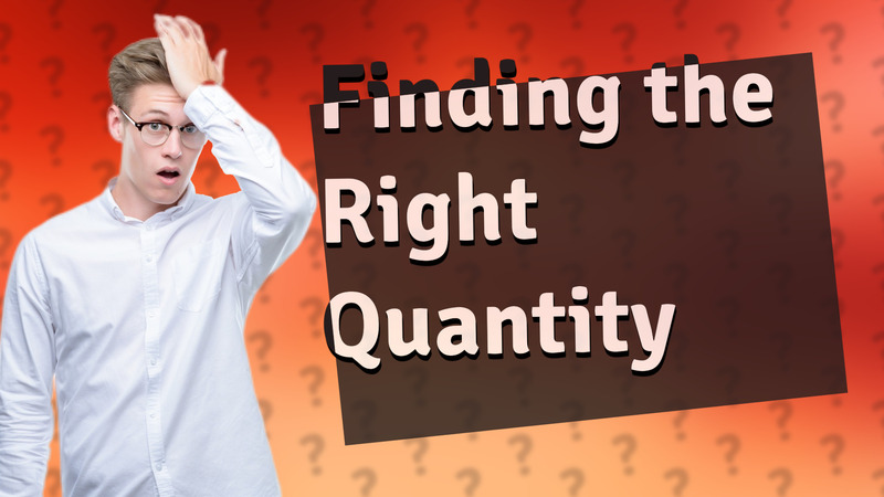 Finding the Right Quantity