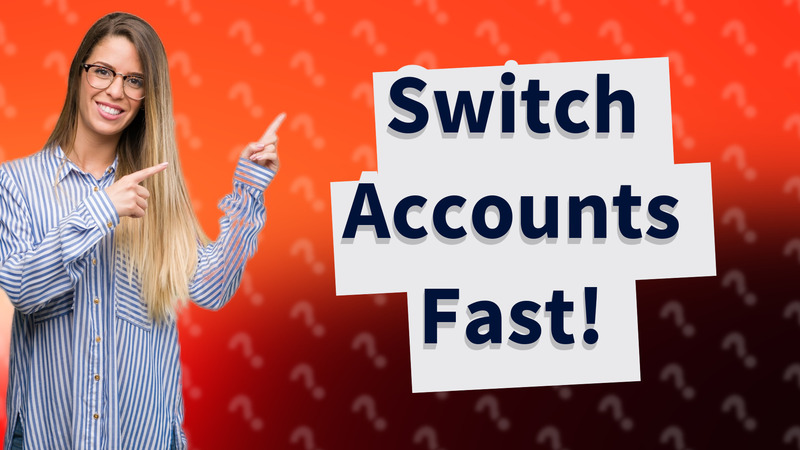 Switch Accounts Fast!