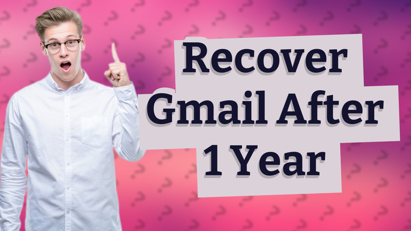 Recover Gmail After 1 Year