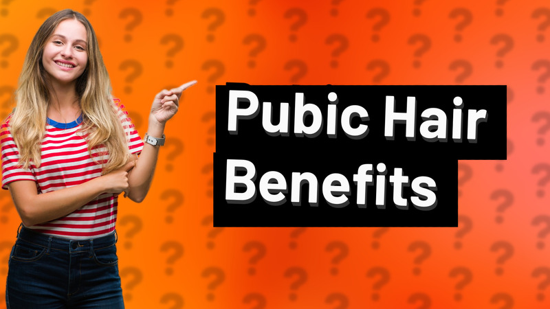 Pubic Hair Benefits
