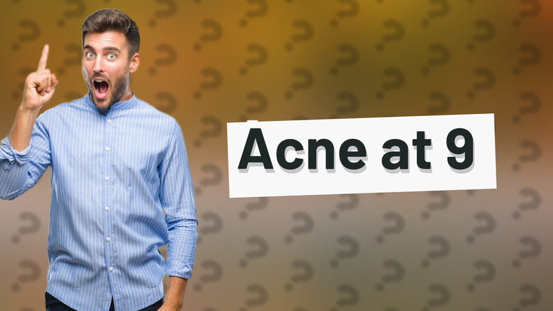 Acne at 9