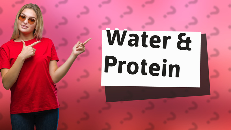 Water & Protein