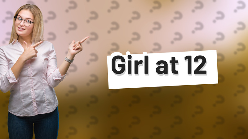Girl at 12