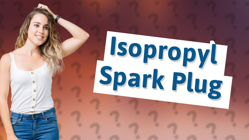 Isopropyl Spark Plug