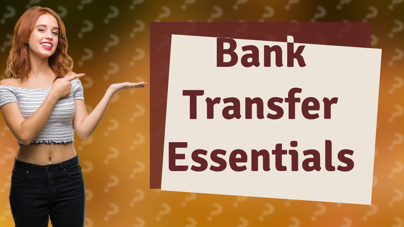 Bank Transfer Essentials