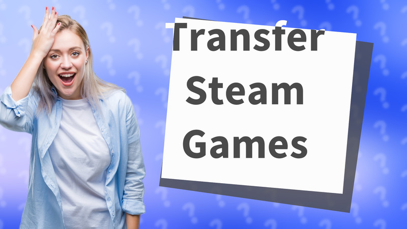Transfer Steam Games