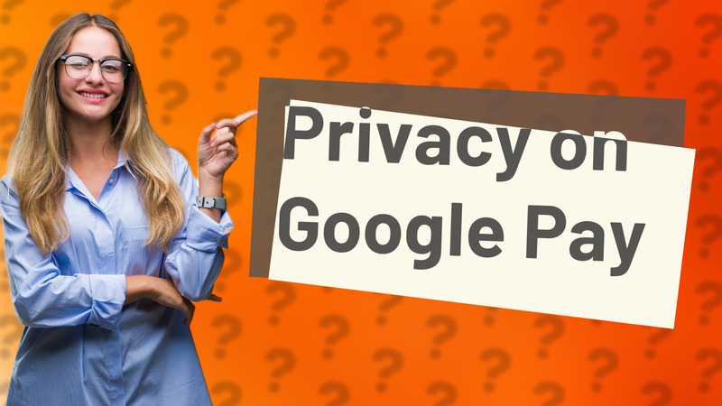 Privacy on Google Pay
