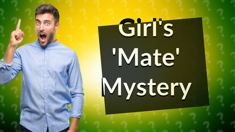 Girl's 'Mate' Mystery