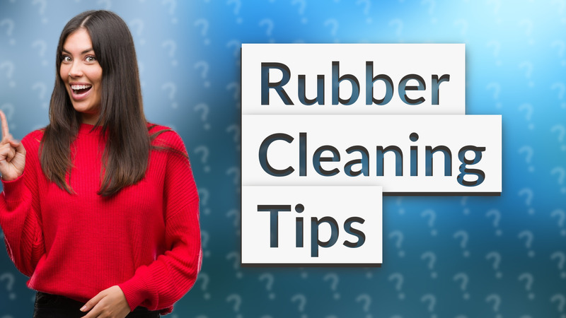 Rubber Cleaning Tips