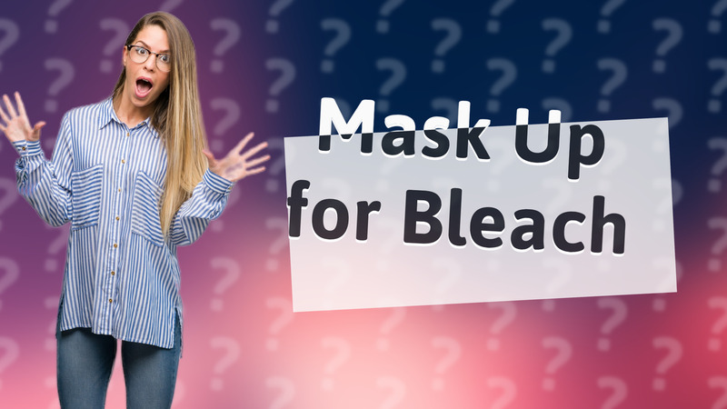 Mask Up for Bleach