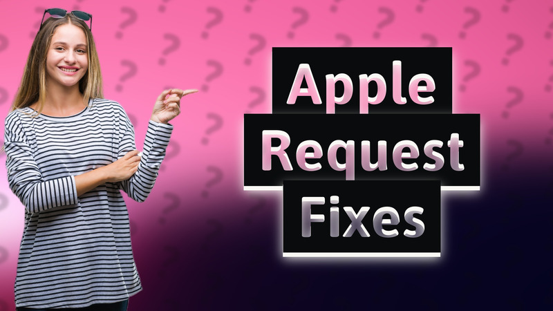 Apple Request Fixes