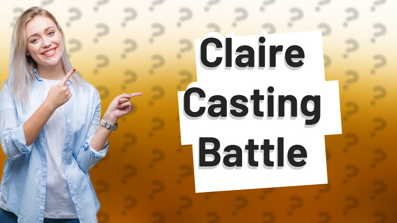 Claire Casting Battle