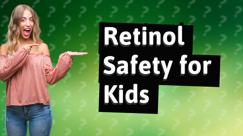 Retinol Safety for Kids