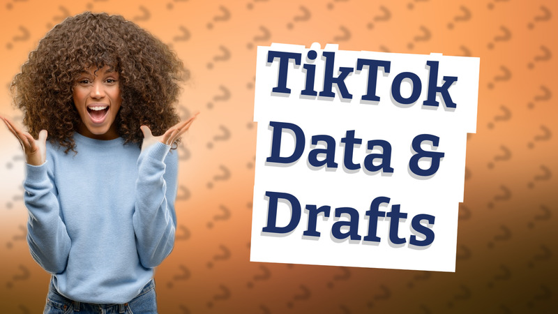 TikTok Data & Drafts