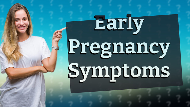 Early Pregnancy Symptoms