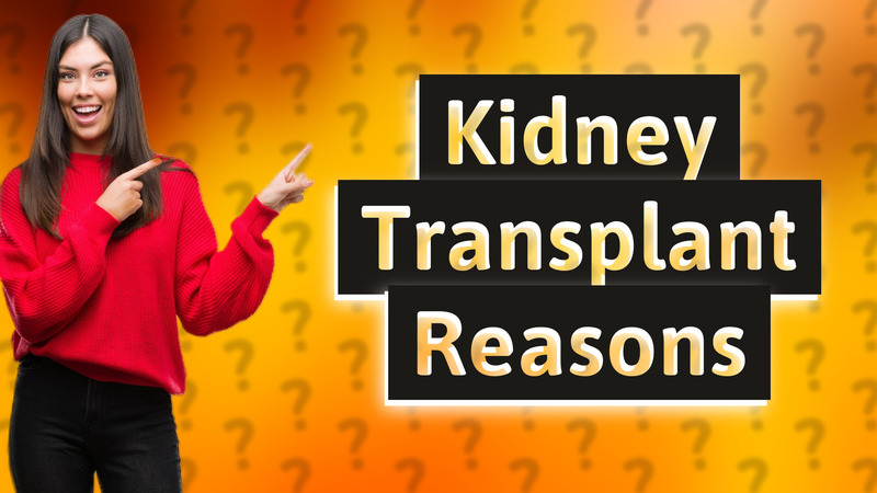 Kidney Transplant Reasons