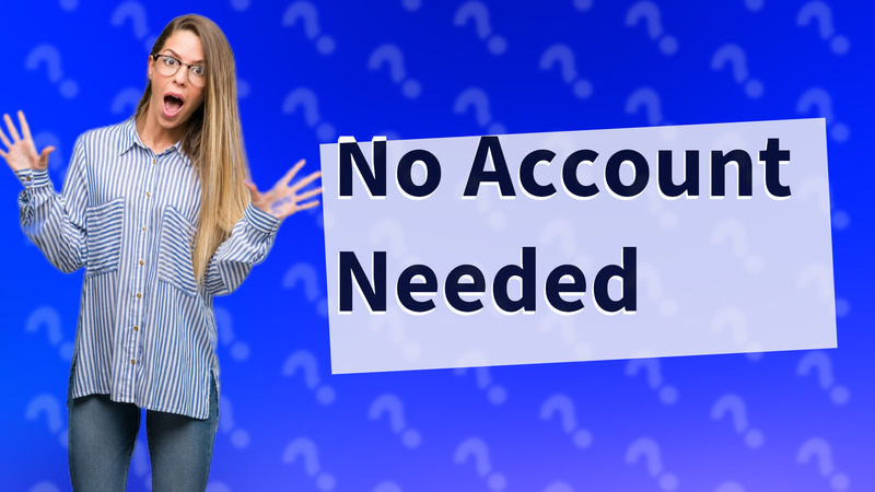 No Account Needed