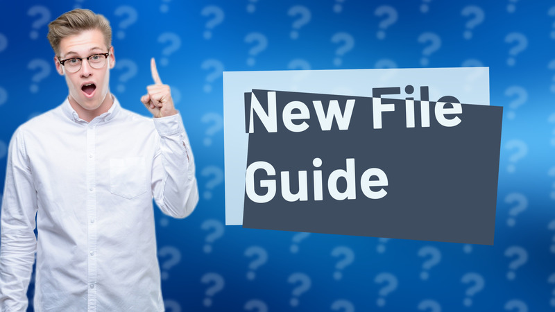 New File Guide