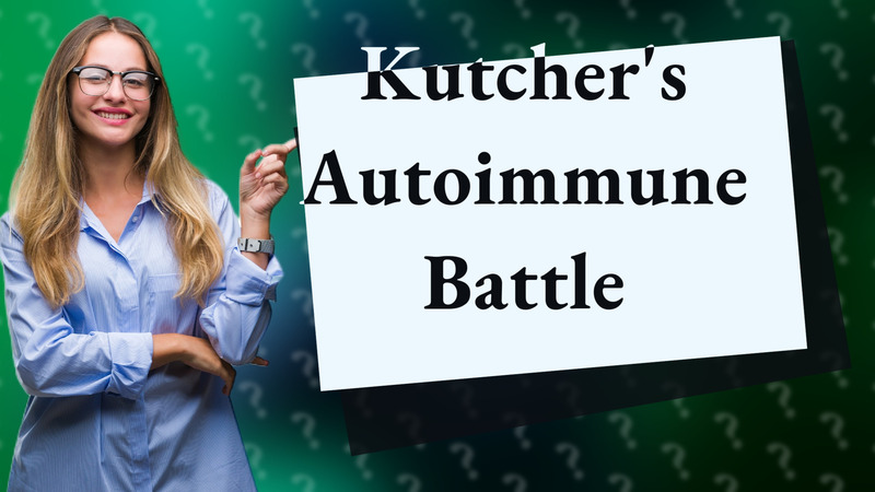 Kutcher's Autoimmune Battle